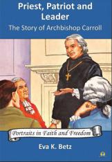 Priest, Patriot and Leader: The Story of Archbishop Carroll